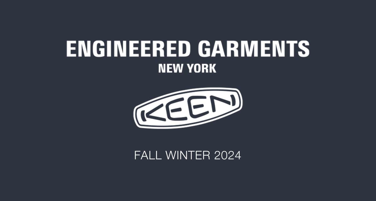 〈ENGINEERED GARMENTS〉x〈KEEN〉FALL WINTER 2024