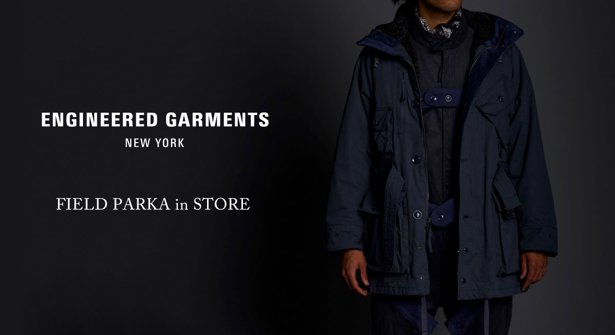 ENGINEERED GARMENTS〉FIELD PARKA in STORE | NEPENTHES （ネペンテス 