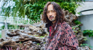 TOE THE LINE”INTERVIEW : KENICHI TAKITOTOE THE LINE”INTERVIEW : KENICHI TAKITOH