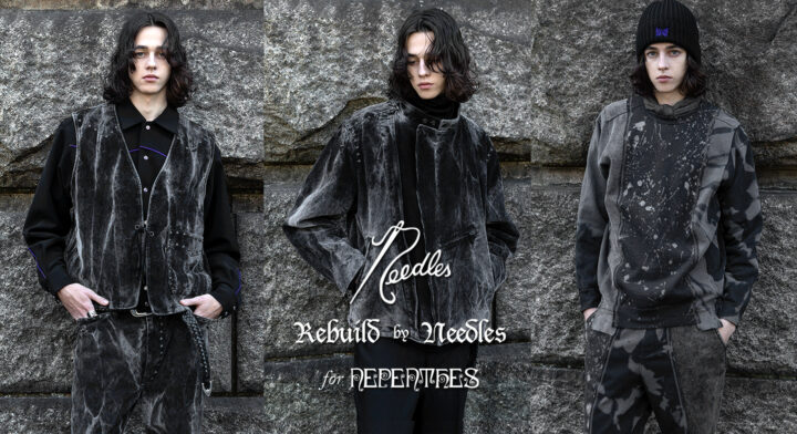 NEEDLES〉 & 〈REBUILD by NEEDLES〉NEPENTHES限定アイテム12月10日 