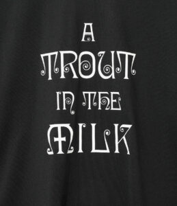 “A TROUT IN THE MILK” S/S TEE - CIRCLE A TYPE ¥9,900
